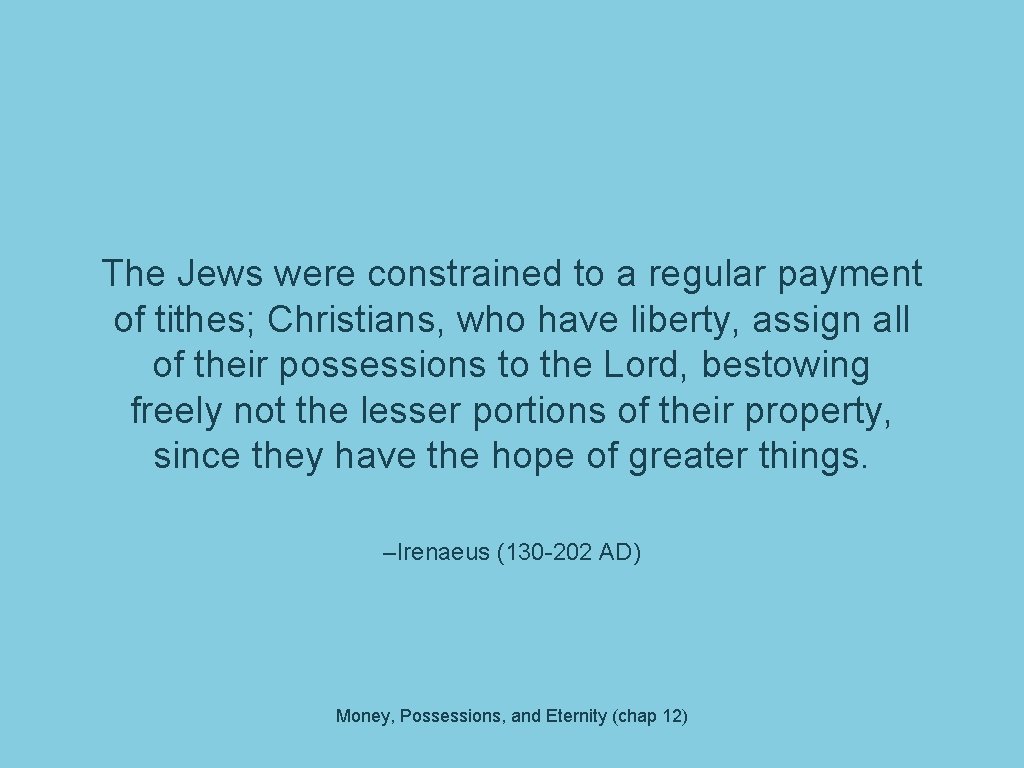 The Jews were constrained to a regular payment of tithes; Christians, who have liberty,