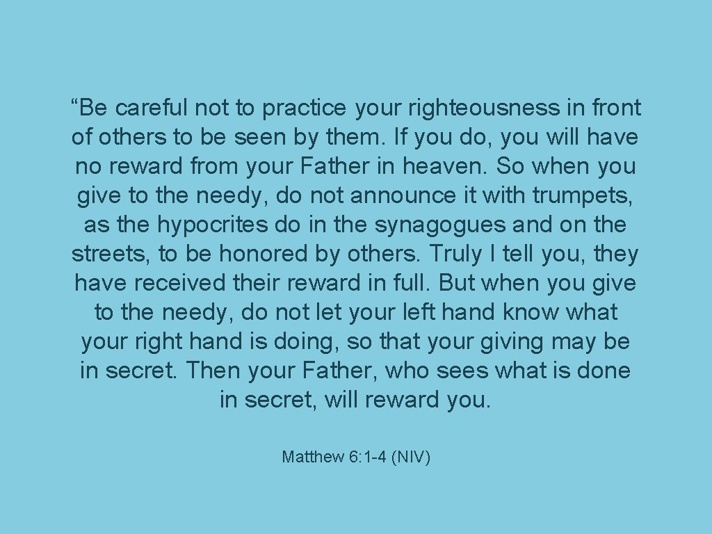 “Be careful not to practice your righteousness in front of others to be seen