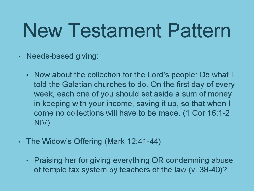 New Testament Pattern • Needs-based giving: • • Now about the collection for the
