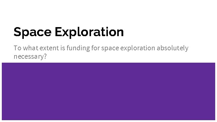 Space Exploration To what extent is funding for space exploration absolutely necessary? 