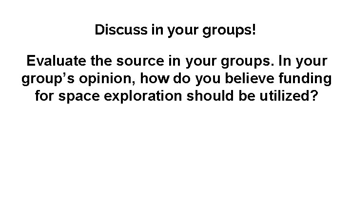 Discuss in your groups! Evaluate the source in your groups. In your group’s opinion,