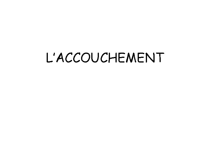 L’ACCOUCHEMENT 