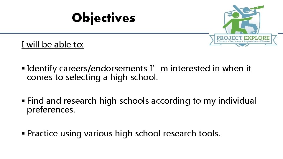 Objectives I will be able to: § Identify careers/endorsements I’m interested in when it