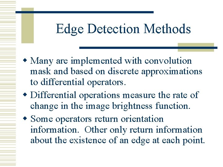 Edge Detection Methods w Many are implemented with convolution mask and based on discrete Edge Detection Methods w Many are implemented with convolution mask and based on discrete