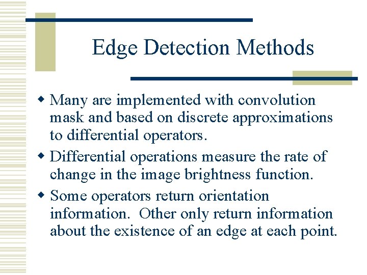 Edge Detection Methods w Many are implemented with convolution mask and based on discrete