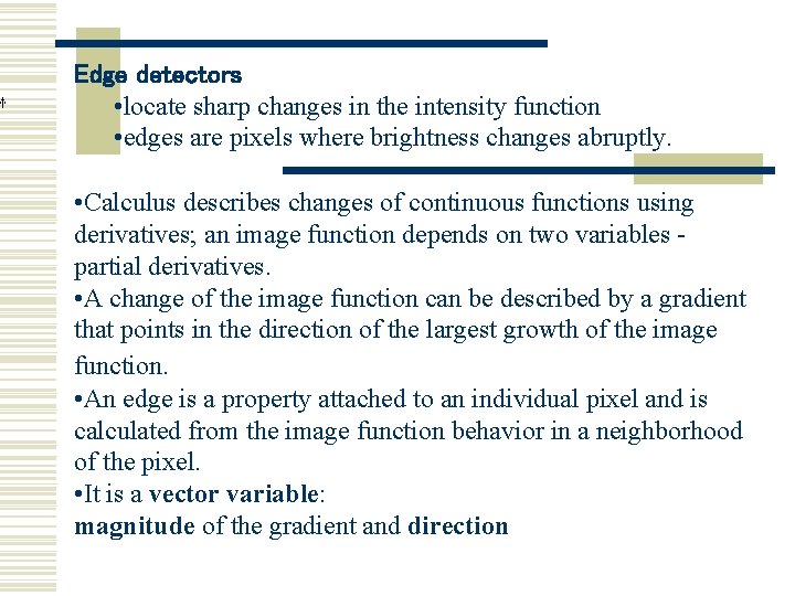 Edge detectors • locate sharp changes in the intensity function • edges are pixels Edge detectors • locate sharp changes in the intensity function • edges are pixels