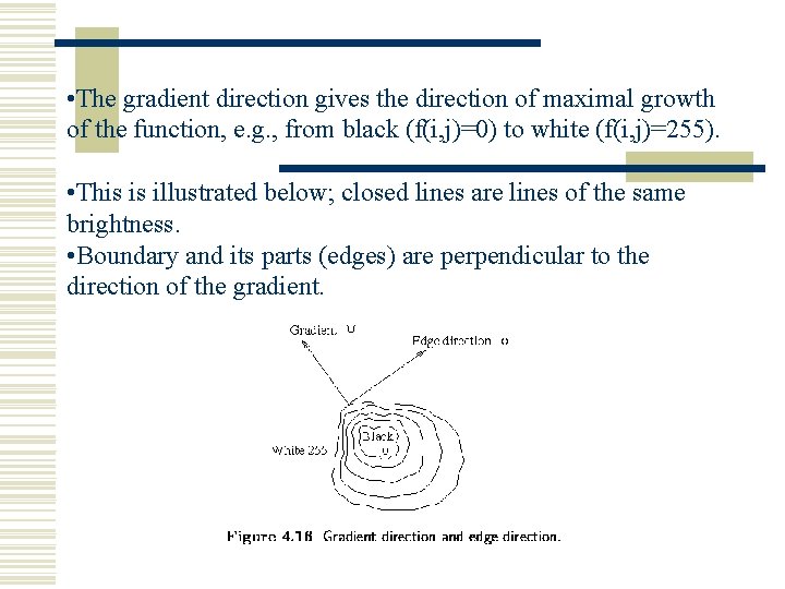 • The gradient direction gives the direction of maximal growth of the function, • The gradient direction gives the direction of maximal growth of the function,
