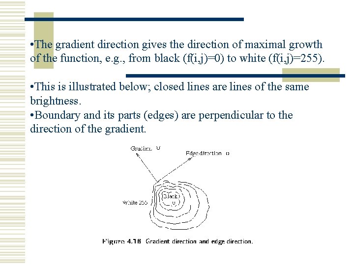  • The gradient direction gives the direction of maximal growth of the function,