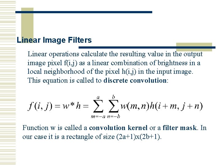 Linear Image Filters Linear operations calculate the resulting value in the output image pixel Linear Image Filters Linear operations calculate the resulting value in the output image pixel