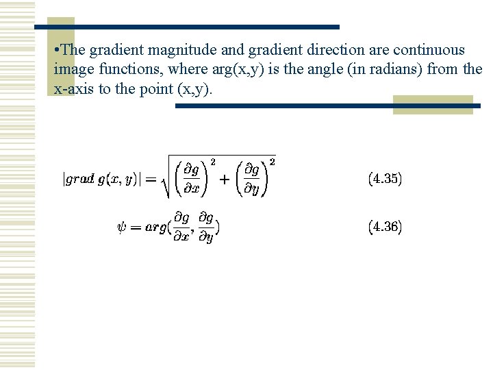 • The gradient magnitude and gradient direction are continuous image functions, where arg(x,