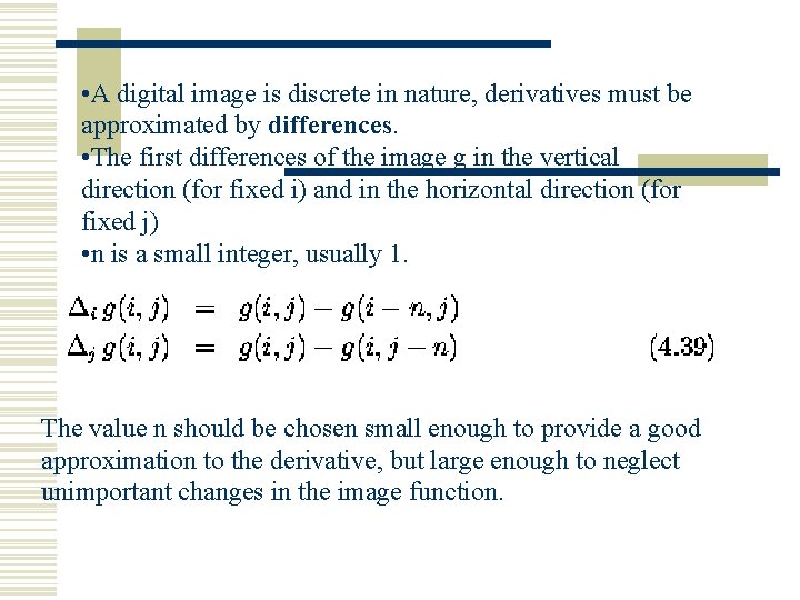  • A digital image is discrete in nature, derivatives must be approximated by