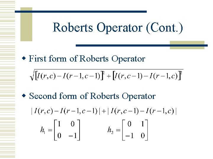 Roberts Operator (Cont. ) w First form of Roberts Operator w Second form of Roberts Operator (Cont. ) w First form of Roberts Operator w Second form of