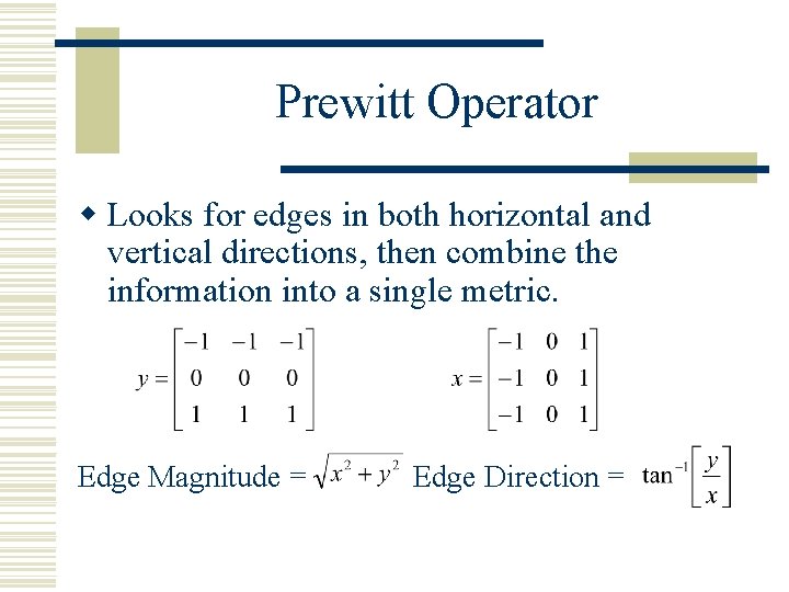 Prewitt Operator w Looks for edges in both horizontal and vertical directions, then combine Prewitt Operator w Looks for edges in both horizontal and vertical directions, then combine