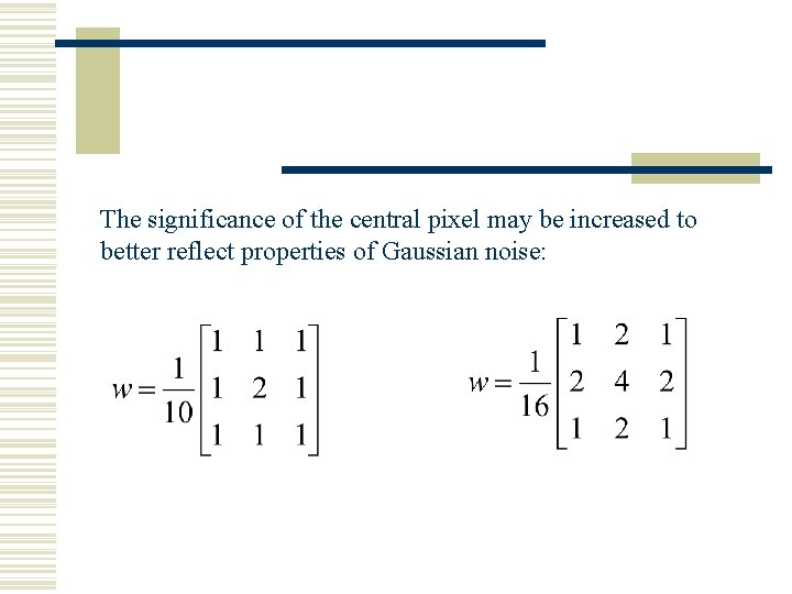 The significance of the central pixel may be increased to better reflect properties of