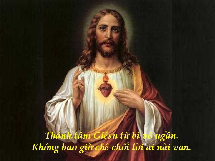 Thánh tâm Giêsu từ bi vô ngần. Không bao giờ chê chối lời ai