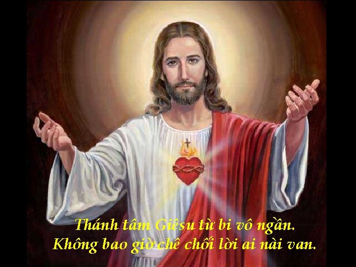 Thánh tâm Giêsu từ bi vô ngần. Không bao giờ chê chối lời ai