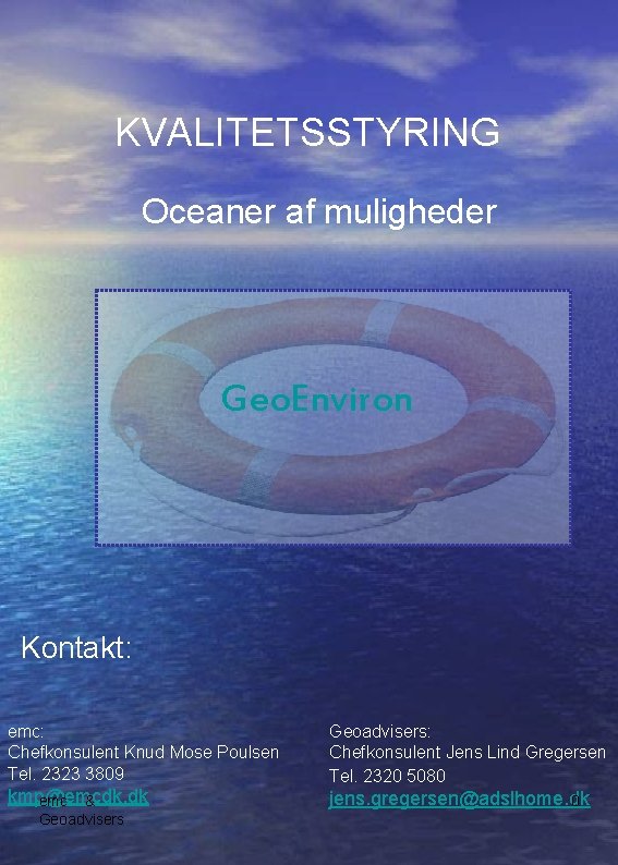 KVALITETSSTYRING Oceaner af muligheder Geo. Environ Kontakt: emc: Chefkonsulent Knud Mose Poulsen Tel. 2323