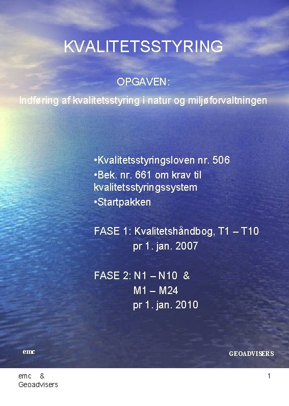 KVALITETSSTYRING OPGAVEN: Indføring af kvalitetsstyring i natur og miljøforvaltningen • Kvalitetsstyringsloven nr. 506 •