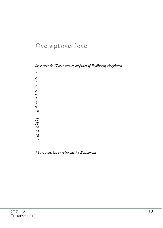 Oversigt over love Liste over de 17 love som er omfattet af Kvalitetsstyringsloven: 1.