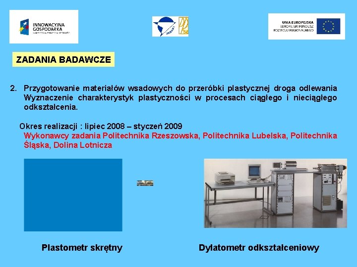 ZADANIA BADAWCZE 2. Przygotowanie materiałów wsadowych do przeróbki plastycznej droga odlewania Wyznaczenie charakterystyk plastyczności