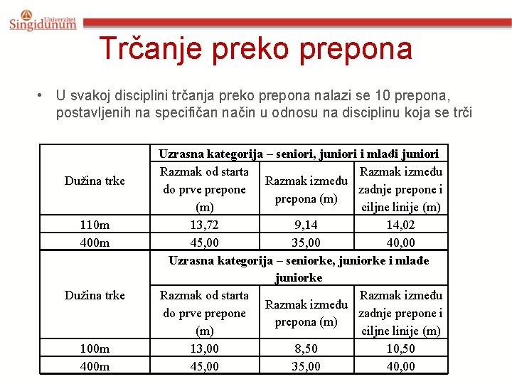 Trčanje preko prepona • U svakoj disciplini trčanja preko prepona nalazi se 10 prepona,