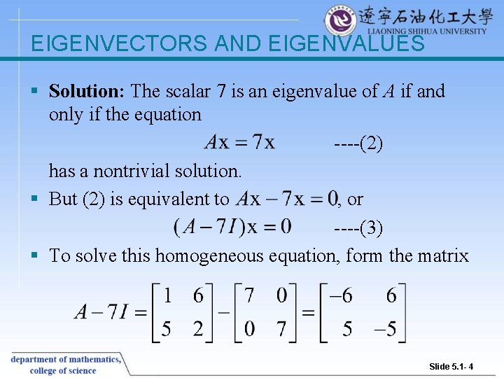 EIGENVECTORS AND EIGENVALUES § Solution: The scalar 7 is an eigenvalue of A if