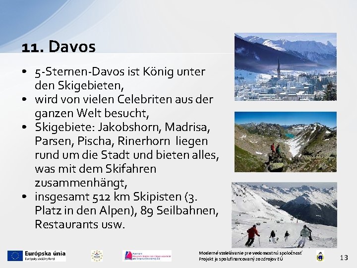 11. Davos • 5 -Sternen-Davos ist König unter den Skigebieten, • wird von vielen
