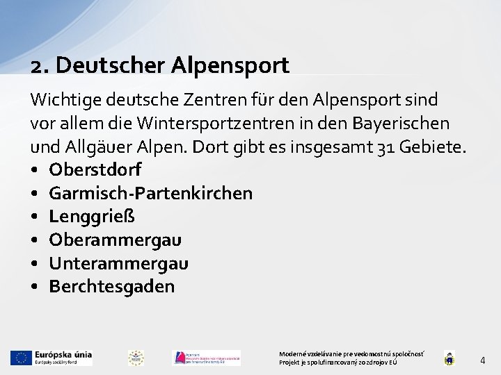 2. Deutscher Alpensport Wichtige deutsche Zentren für den Alpensport sind vor allem die Wintersportzentren