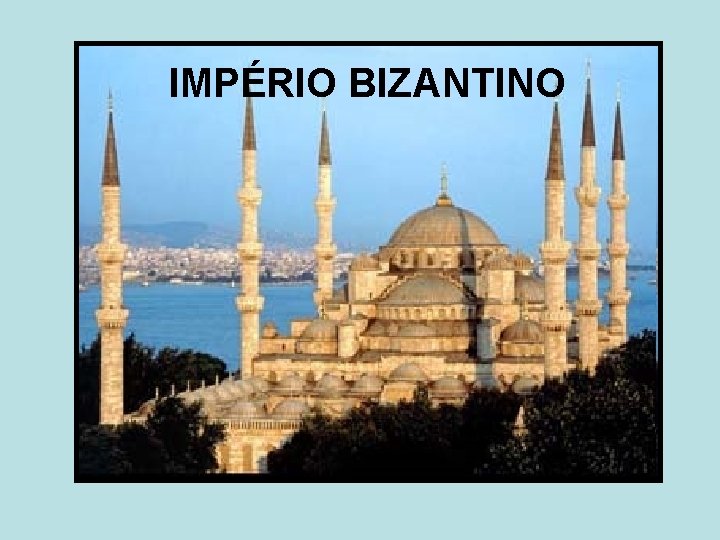 IMPÉRIO BIZANTINO 