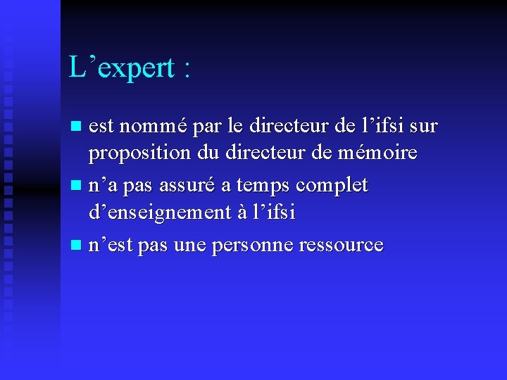 L’expert : est nommé par le directeur de l’ifsi sur proposition du directeur de