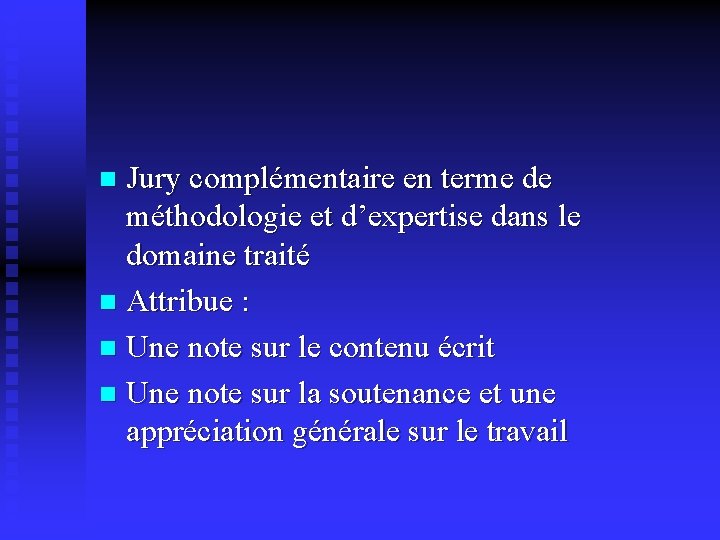 Jury complémentaire en terme de méthodologie et d’expertise dans le domaine traité n Attribue