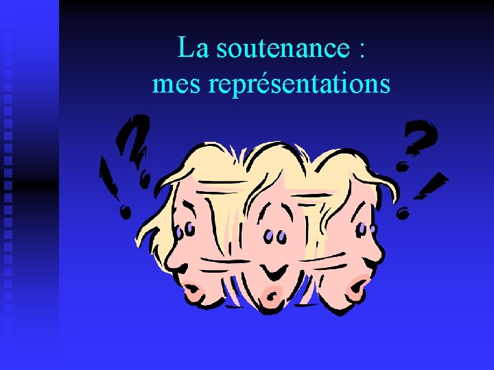 La soutenance : mes représentations 