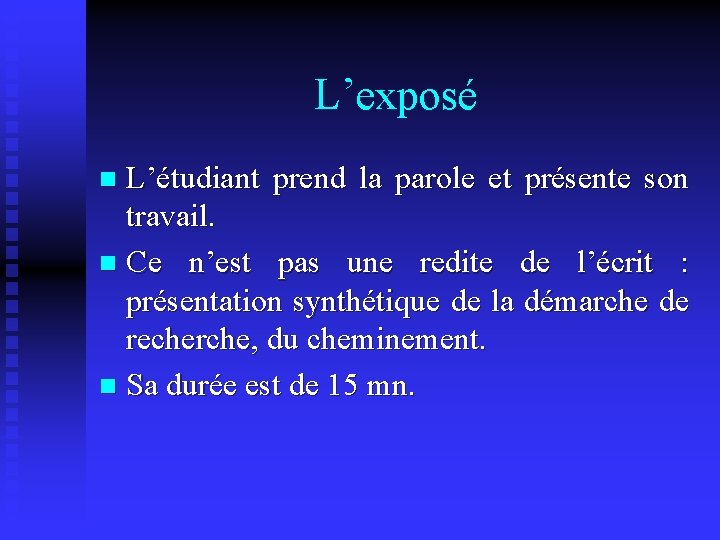 L’exposé L’étudiant prend la parole et présente son travail. n Ce n’est pas une