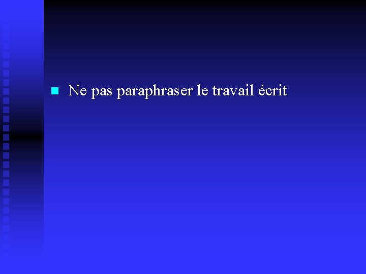 n Ne pas paraphraser le travail écrit 