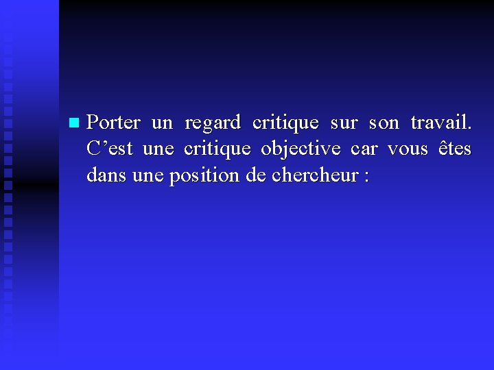 n Porter un regard critique sur son travail. C’est une critique objective car vous