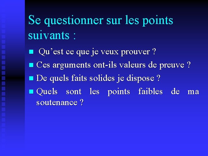 Se questionner sur les points suivants : Qu’est ce que je veux prouver ?