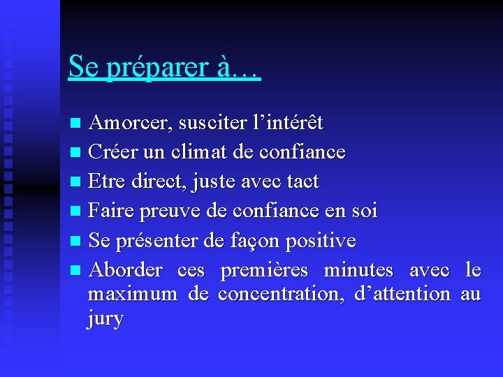 Se préparer à… Amorcer, susciter l’intérêt n Créer un climat de confiance n Etre