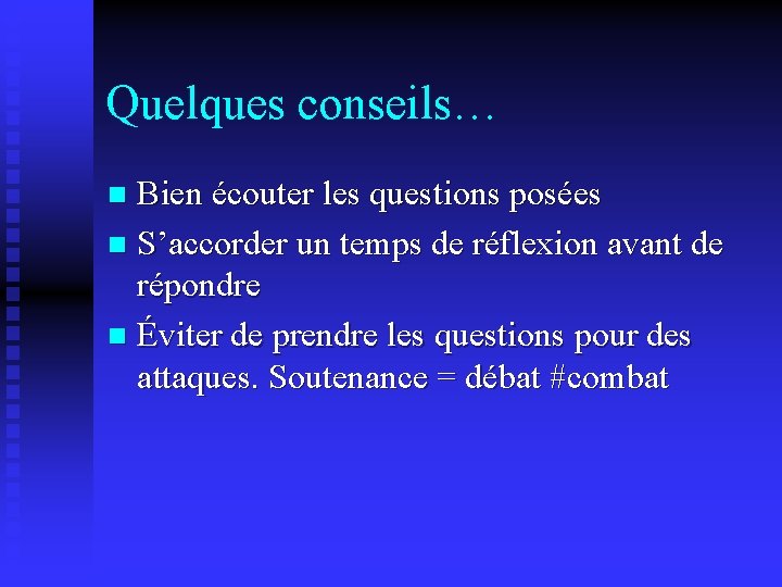 Quelques conseils… Bien écouter les questions posées n S’accorder un temps de réflexion avant