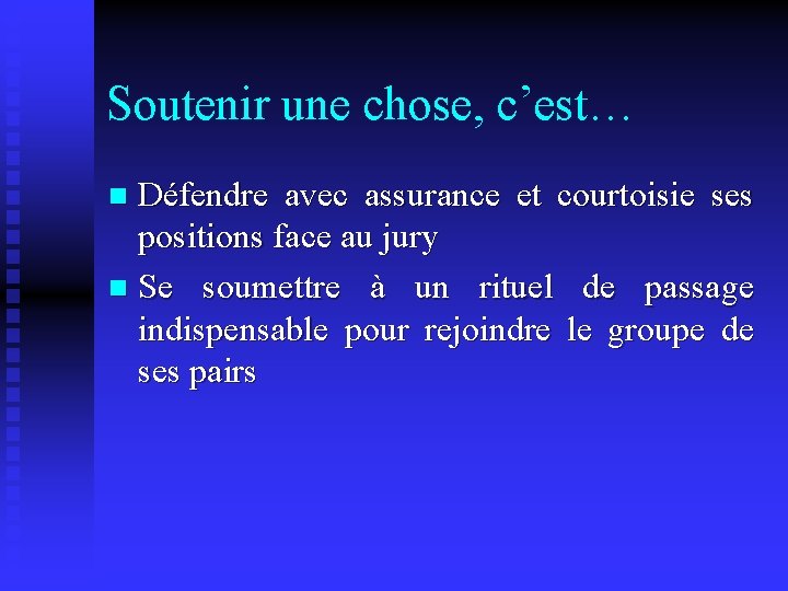 Soutenir une chose, c’est… Défendre avec assurance et courtoisie ses positions face au jury