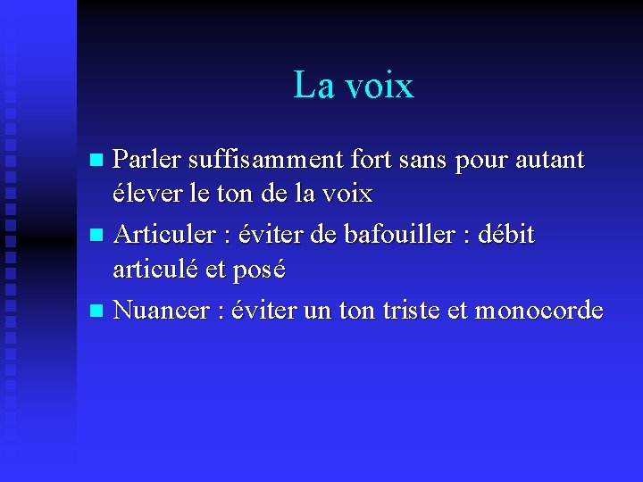 La voix Parler suffisamment fort sans pour autant élever le ton de la voix