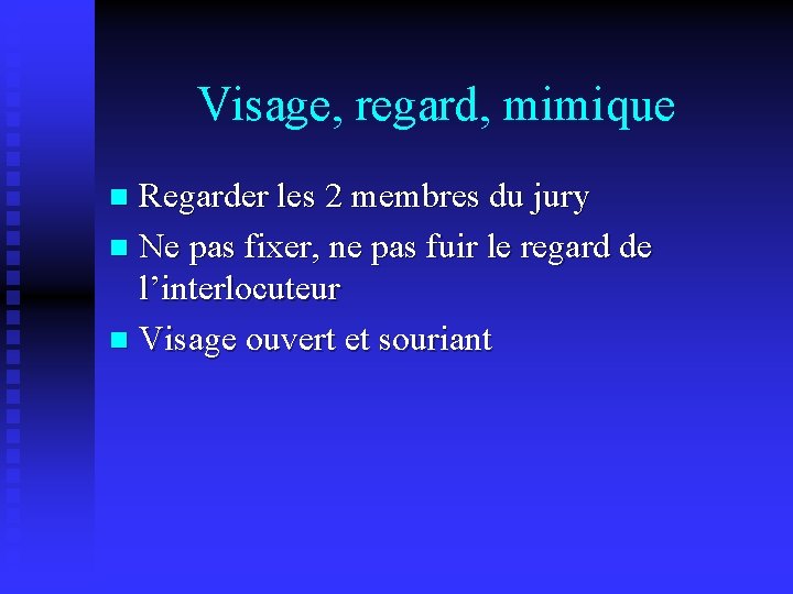 Visage, regard, mimique Regarder les 2 membres du jury n Ne pas fixer, ne