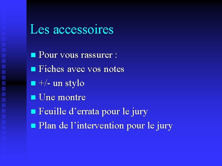 Les accessoires Pour vous rassurer : n Fiches avec vos notes n +/- un