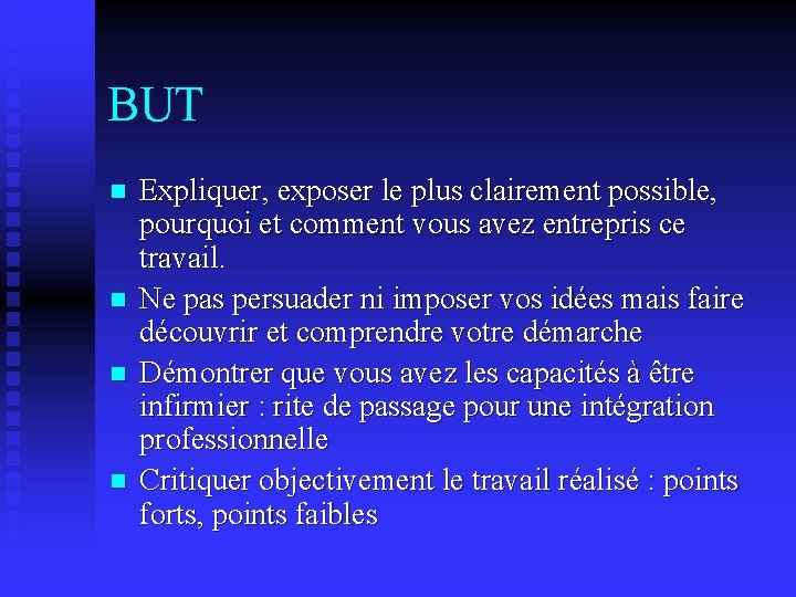 BUT n n Expliquer, exposer le plus clairement possible, pourquoi et comment vous avez