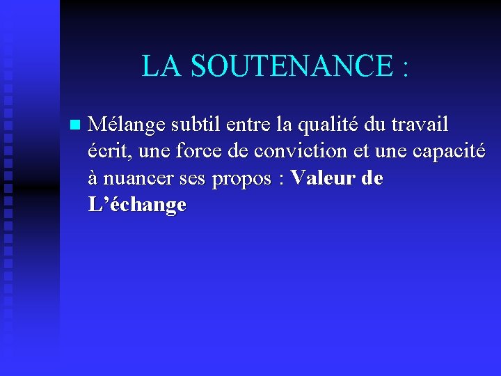 LA SOUTENANCE : n Mélange subtil entre la qualité du travail écrit, une force