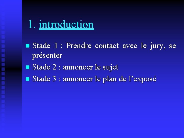  1. introduction Stade 1 : Prendre contact avec le jury, se présenter n