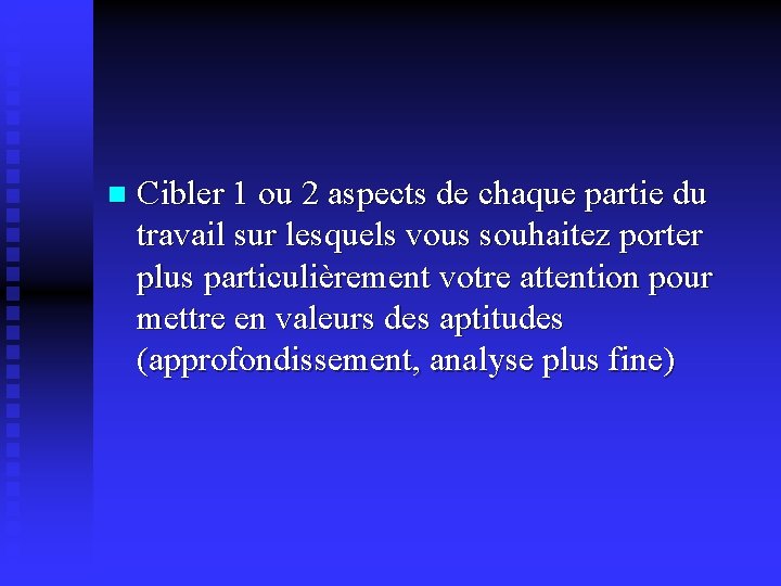 n Cibler 1 ou 2 aspects de chaque partie du travail sur lesquels vous