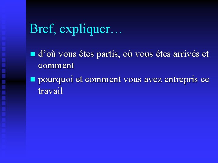 Bref, expliquer… d’où vous êtes partis, où vous êtes arrivés et comment n pourquoi