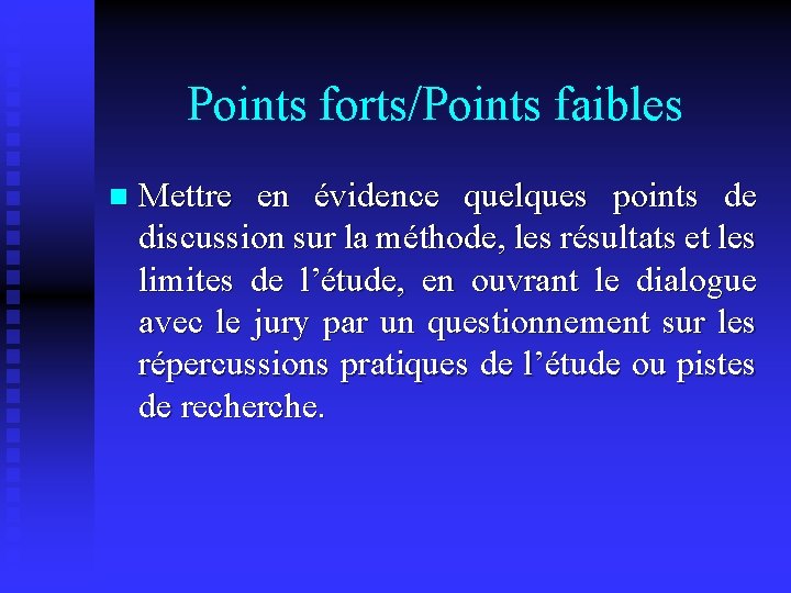 Points forts/Points faibles n Mettre en évidence quelques points de discussion sur la méthode,