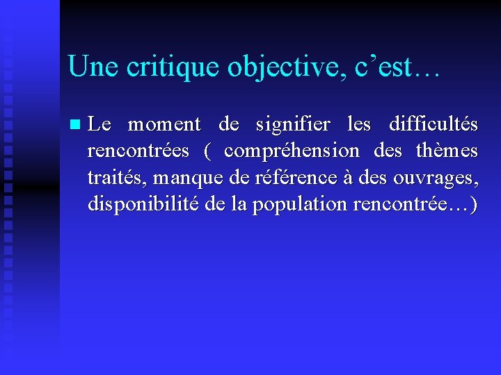 Une critique objective, c’est… n Le moment de signifier les difficultés rencontrées ( compréhension