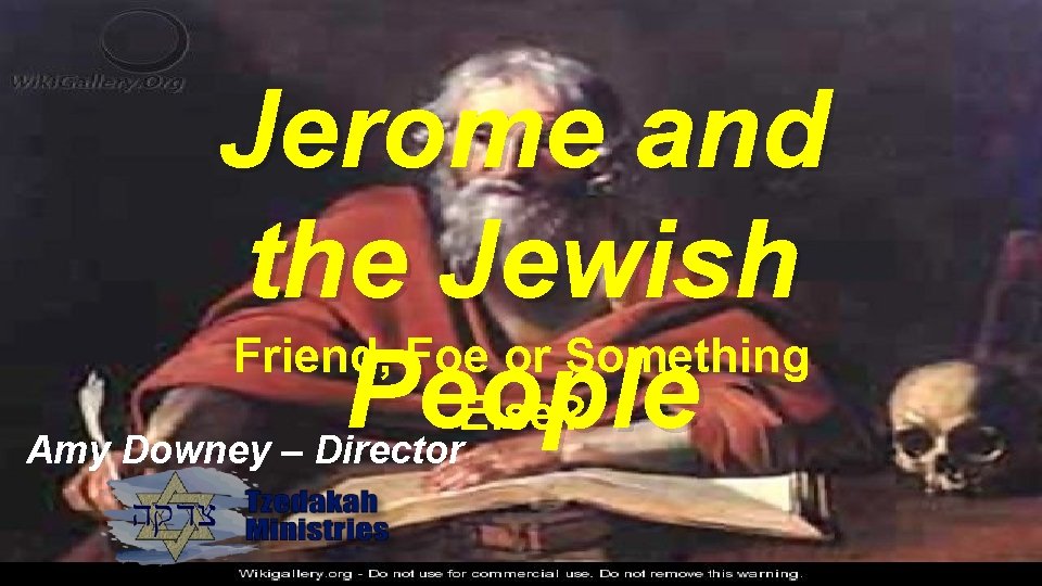 Jerome and the Jewish Friend, Foe or Something People Else? Amy Downey – Director